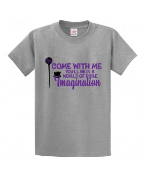 Come With Me You'll Be In A World Of Pure Imagination Unisex Classic Kids and Adults T-Shirt For Animated Movies